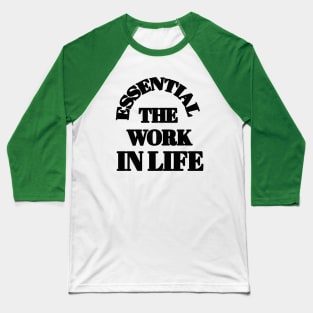 ESSENTIAL THE WORK IN LIFE Baseball T-Shirt